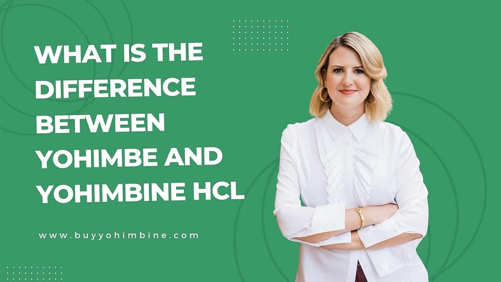 What Is The Difference Between Yohimbe And Yohimbine HCl