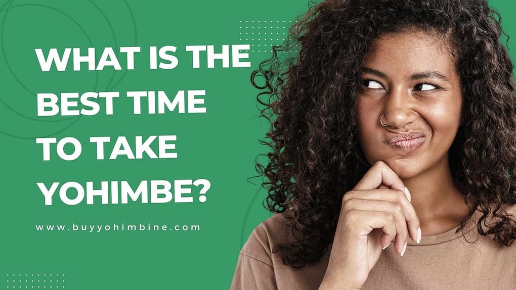 What is the best time to take Yohimbe?