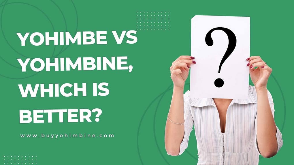 Yohimbe Vs yohimbine, which is better?