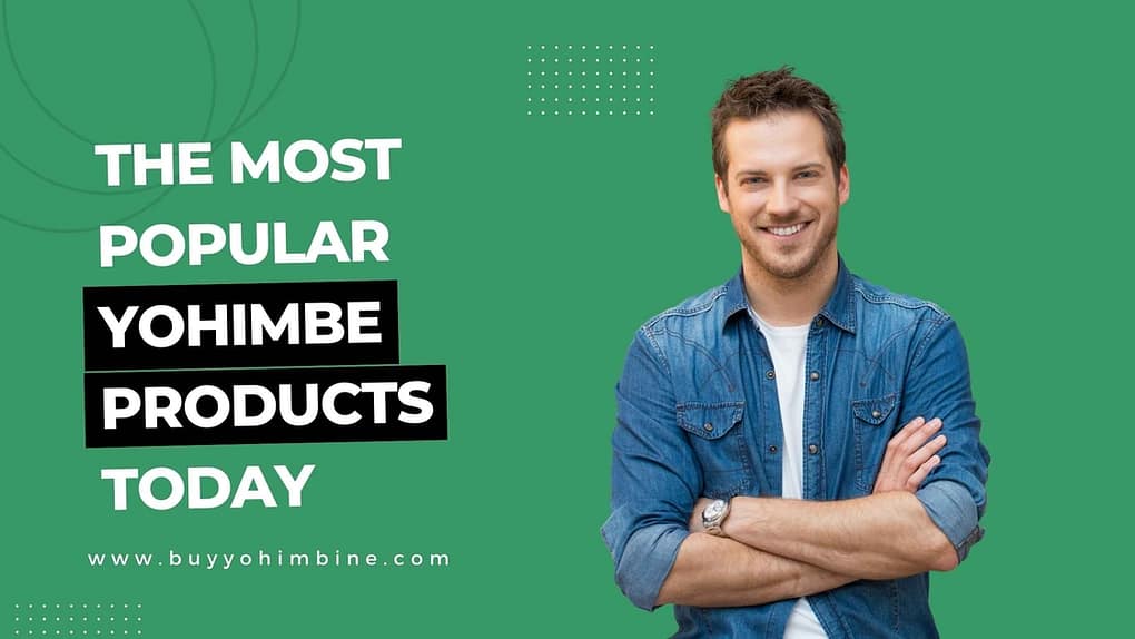 The Most Popular Yohimbe Products Today