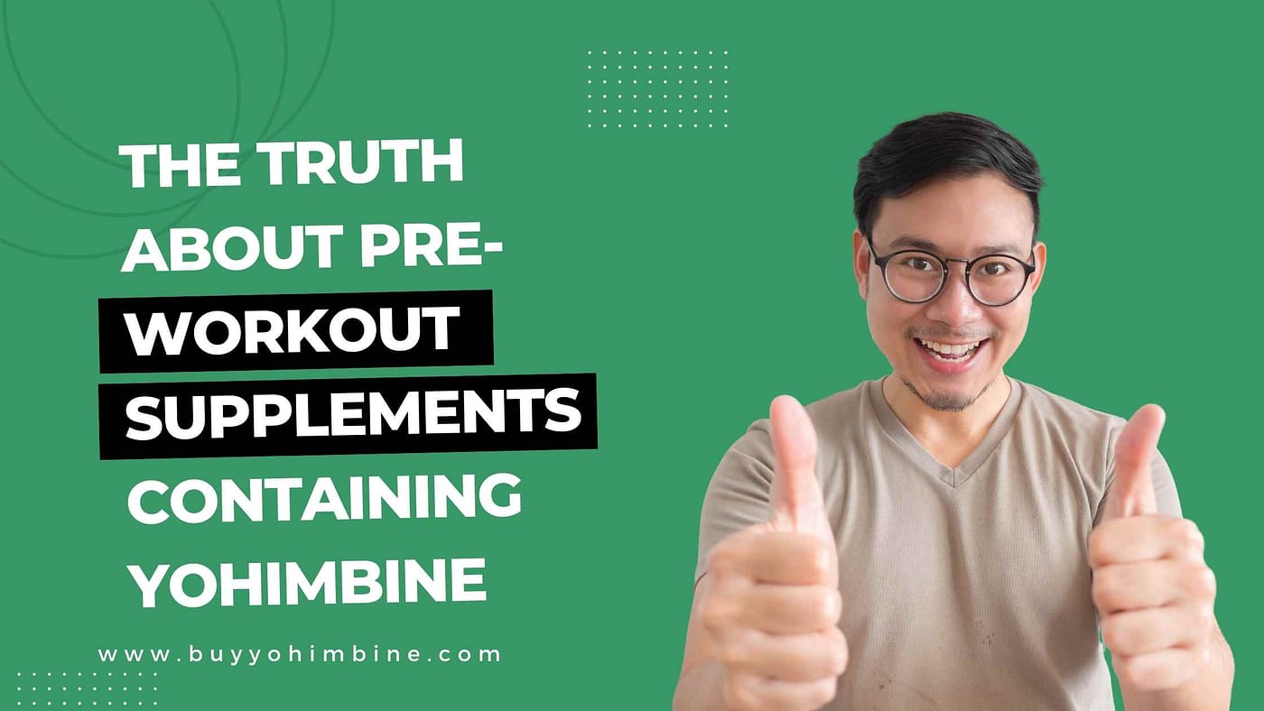 The Truth About PreWorkout Supplements Containing Yohimbine