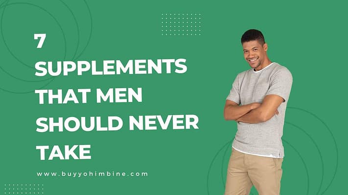 7 supplements that men should never take
