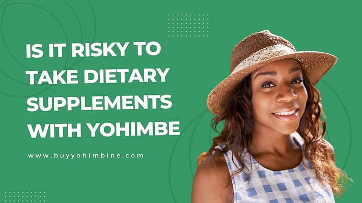 Is It Risky To Take Dietary Supplements With Yohimbe