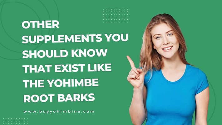 Other Supplements Like The Yohimbe Root Barks