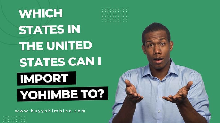 Which states in the United States can I import Yohimbe to?
