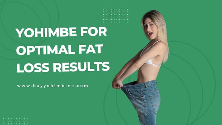 Yohimbe for optimal fat loss results